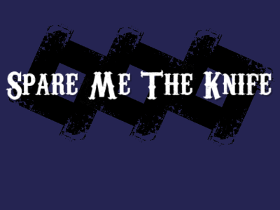 SPARE ME THE KNIFE
